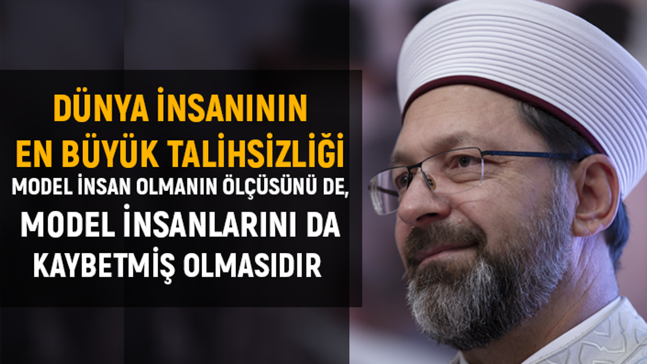 Erbaş: Dünya insanının en büyük talihsizliği ...