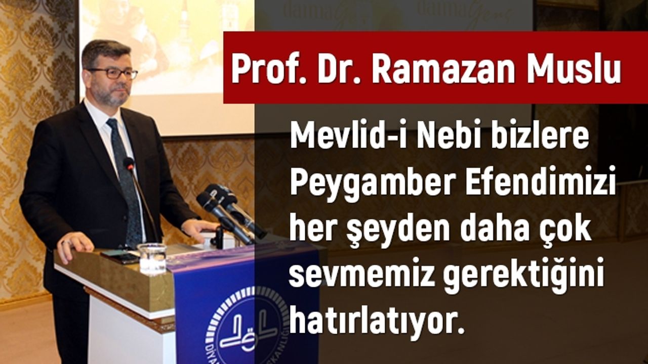 Prof. Dr. Muslu: Mevlid-i Nebi bizlere Peygamber (s.a.s.) Efendimizi her şeyden daha çok sevmemiz gerektiğini hatırlatıyor
