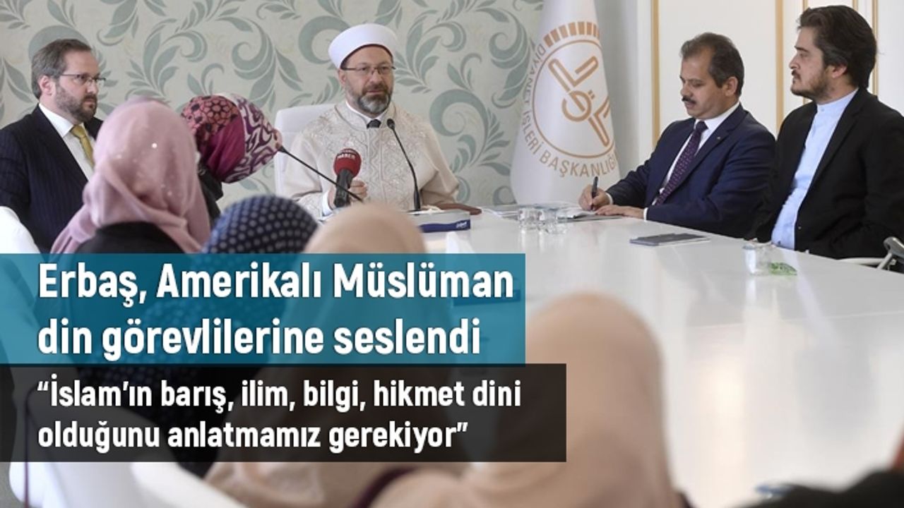 Erbaş: İslam’ın barış, ilim, bilgi hikmet dini olduğunu anlatmamız gerekiyor