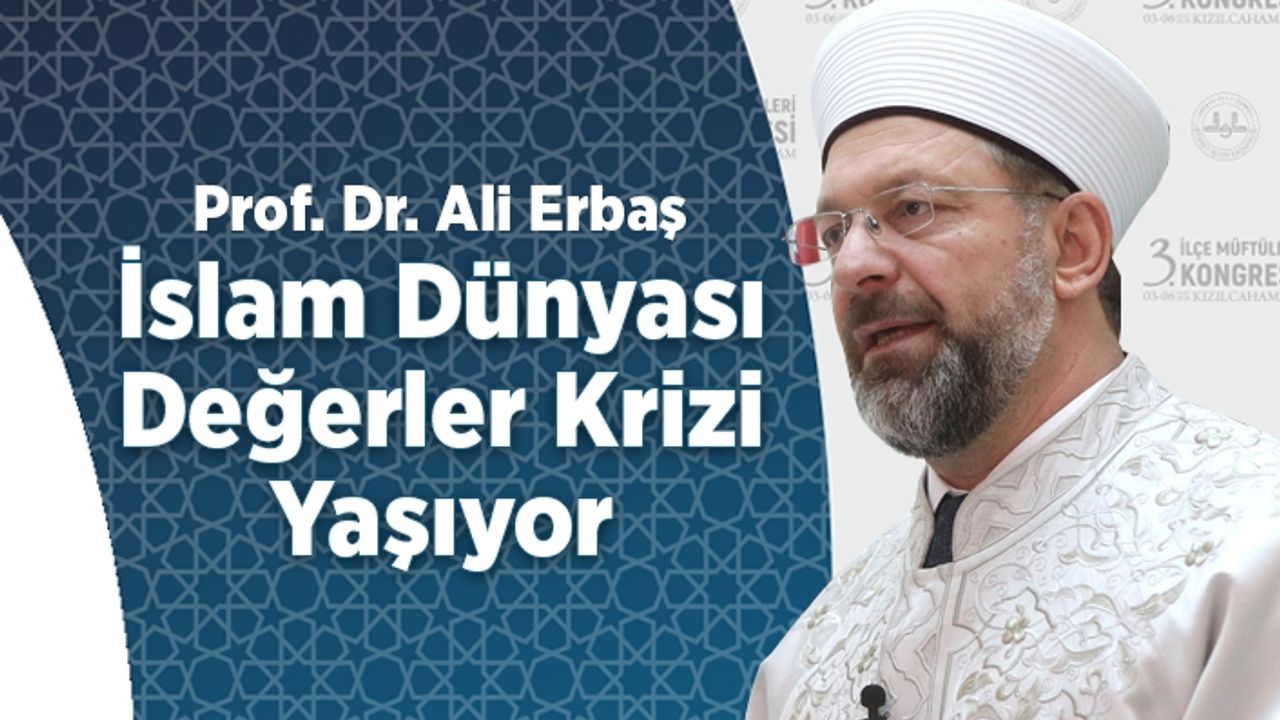 Erbaş: İslam dünyası değerler krizi yaşıyor