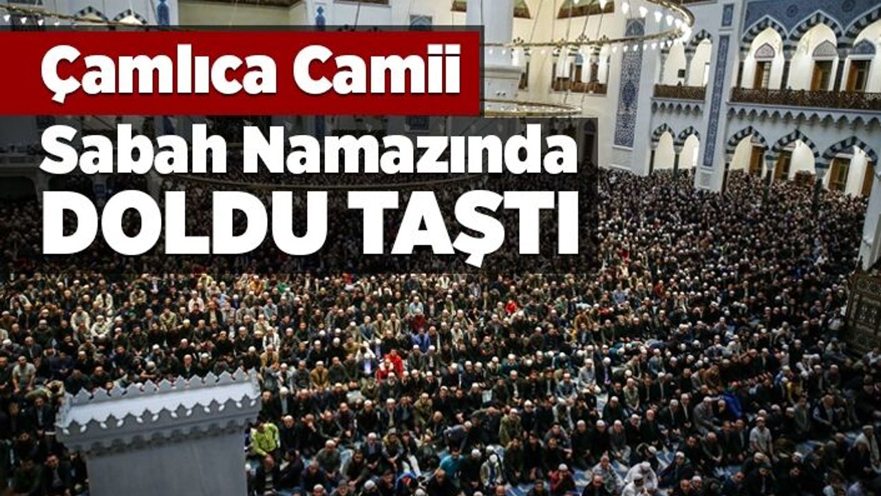 Çamlıca Camii sabah namazında doldu taştı