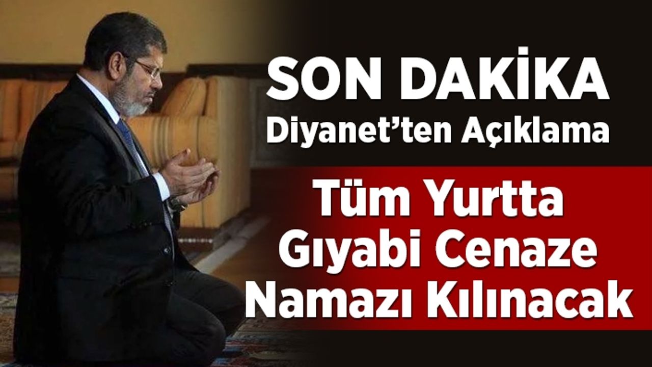 Mursi için tüm yurtta gıyabi cenaze namazı kılınacak