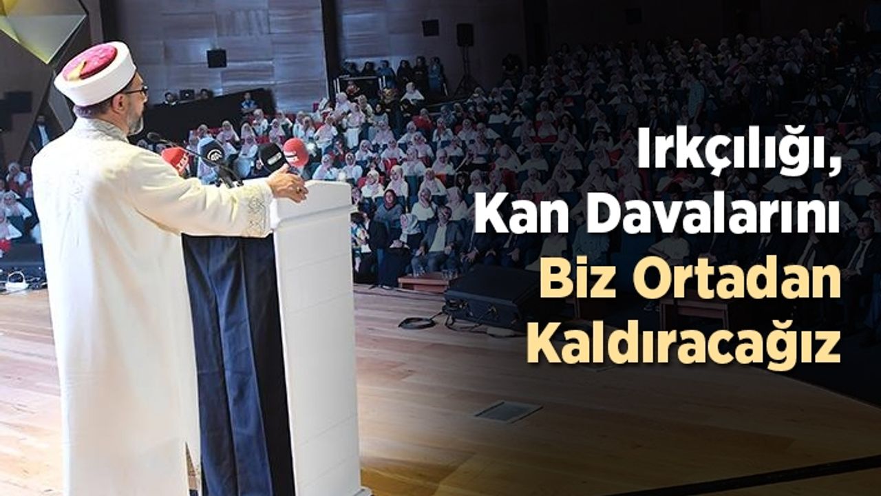 Erbaş, Irkçılığı, kan davalarını biz ortadan kaldıracağız