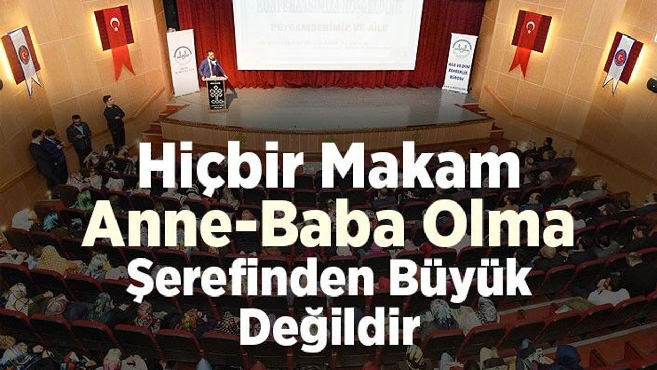 Hiçbir makam anne-baba olma şerefinden büyük değildir