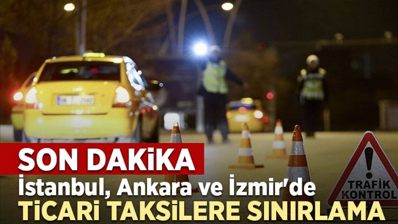 İstanbul, Ankara, İzmir'de ticari taksilerin trafiğe çıkışı sınırlandırılıyor