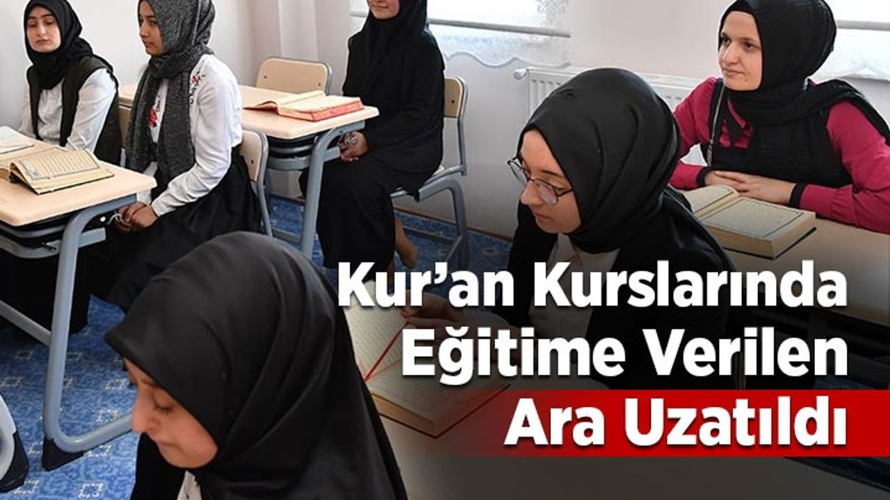 Kur'an Kurslarında eğitime verilen ara uzatıldı