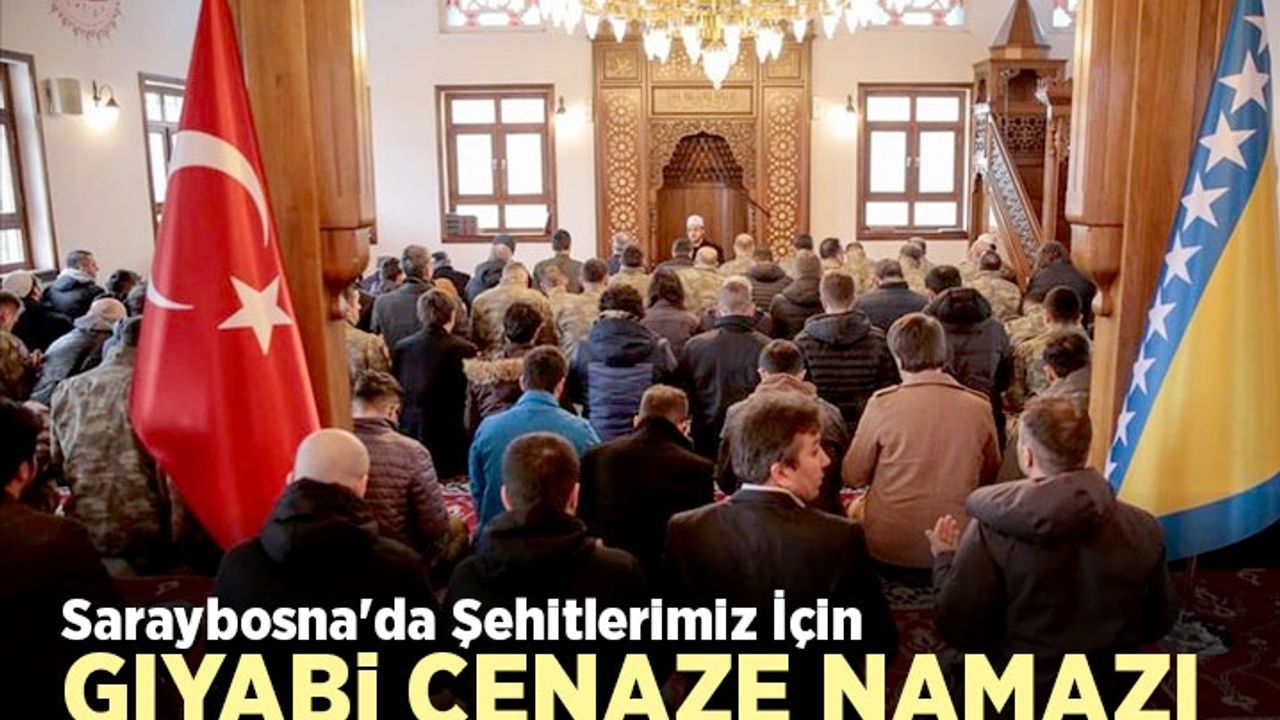 Saraybosna'da şehitlerimiz için gıyabi cenaze namazı kılındı