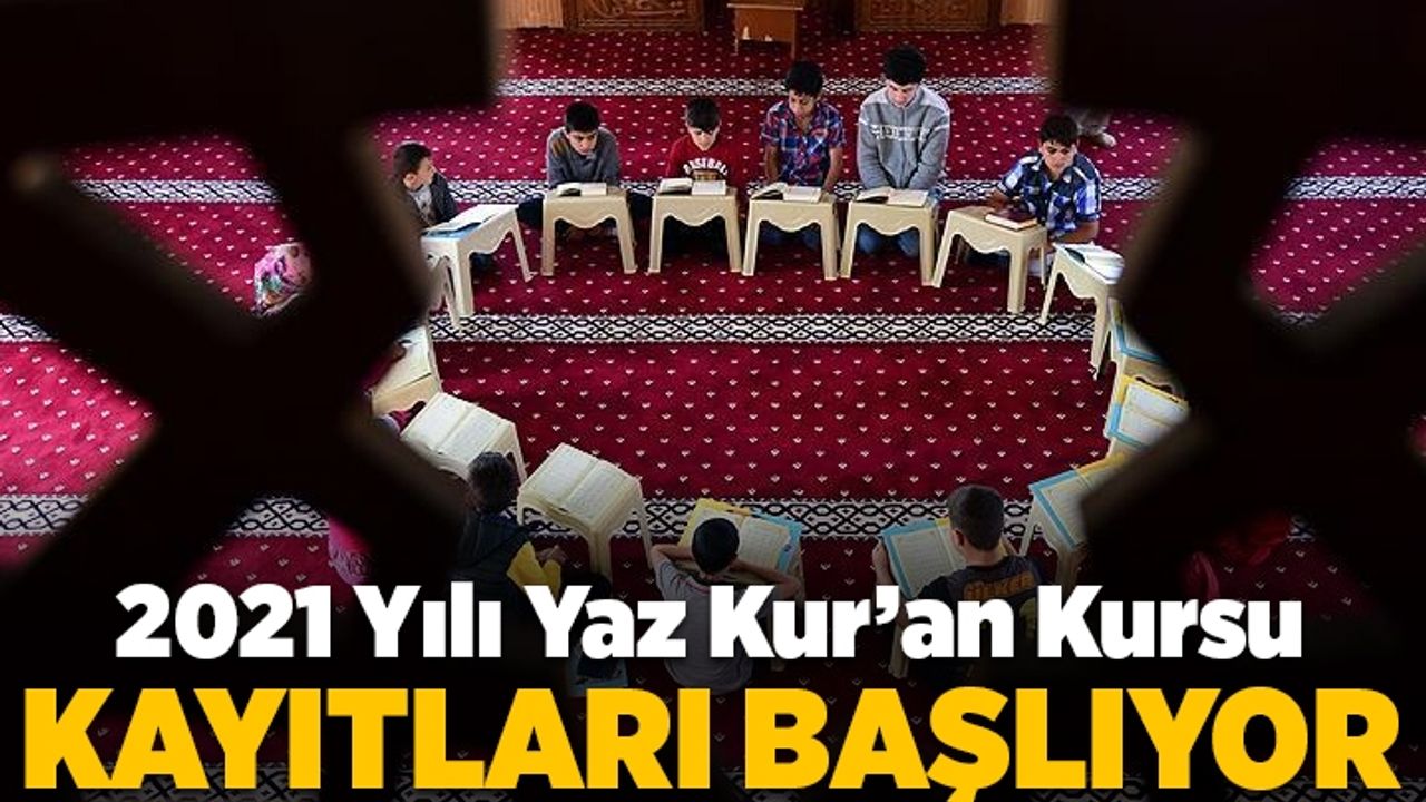 2021 Yılı Yaz Kur'an Kursu Kayıtları başlıyor