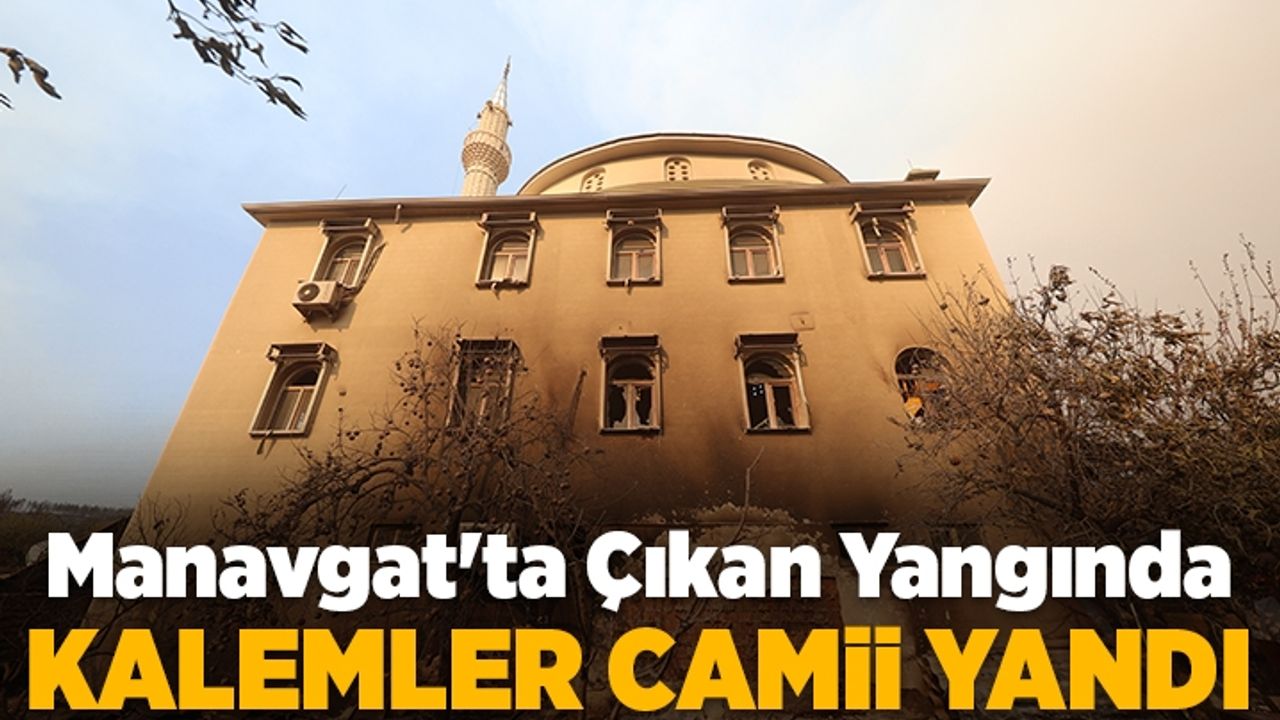 Manavgat'ta Çıkan Yangında, Kalemler Camii yandı