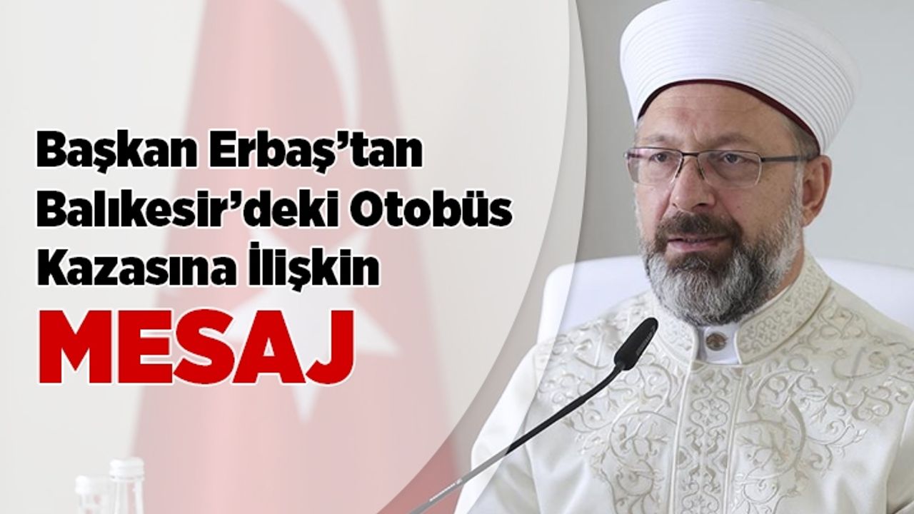 Başkan Erbaş Balıkesir'de meydana gelen otobüs kazasına ilişkin mesaj yayınladı