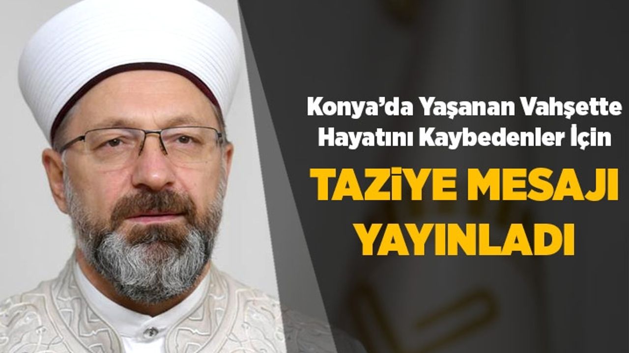 Başkan Erbaş Konya’da hayatını kaybeden 7 kişi için taziye mesajı yayınladı