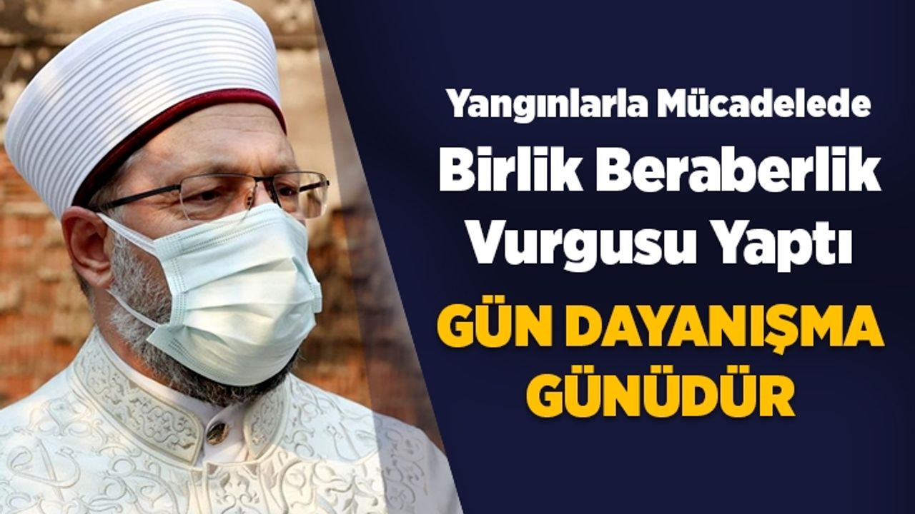 Diyanet İşleri Başkanı Erbaş: Gün dayanışma günüdür. Birlikte başaracağız inşallah