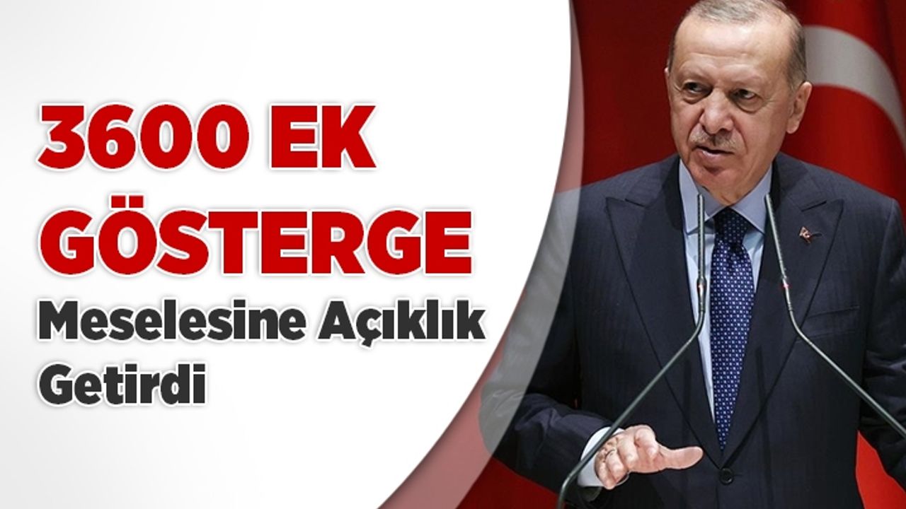 Cumhurbaşkanı Erdoğan, 3600 ek gösterge meselesine açıklık getirdi