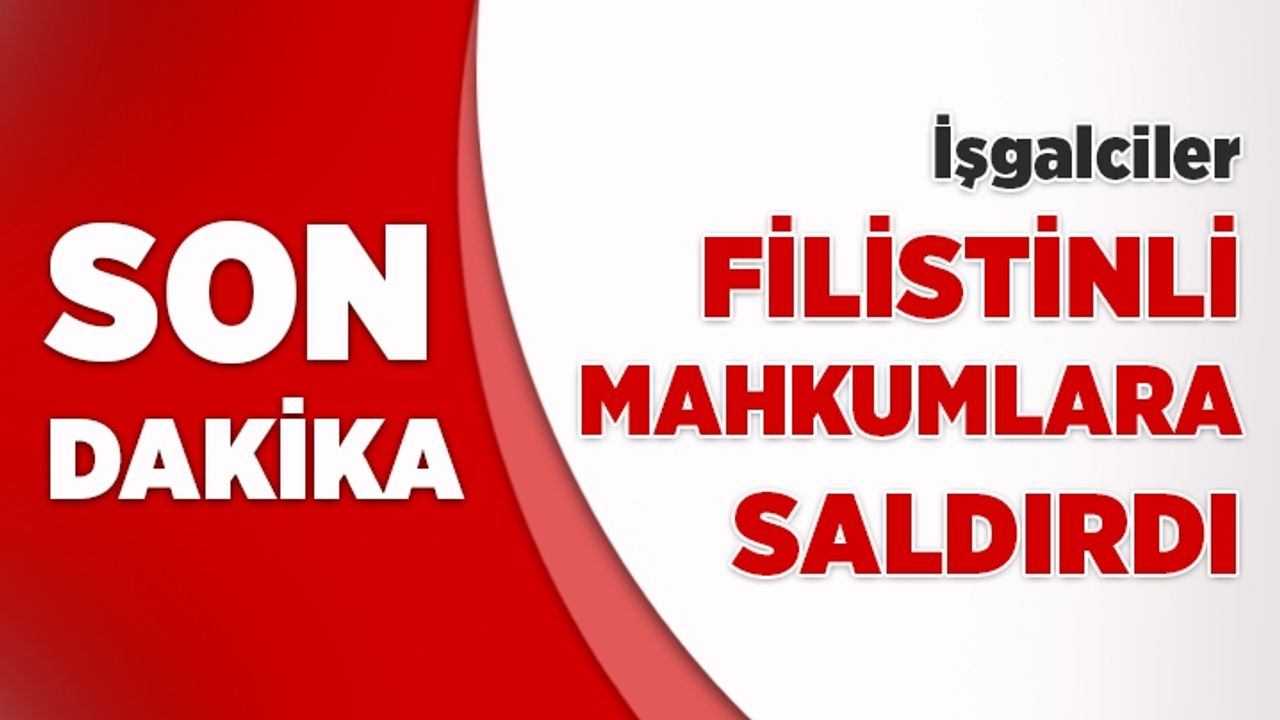 İşgalciler Filistinli tutuklulara saldırdı