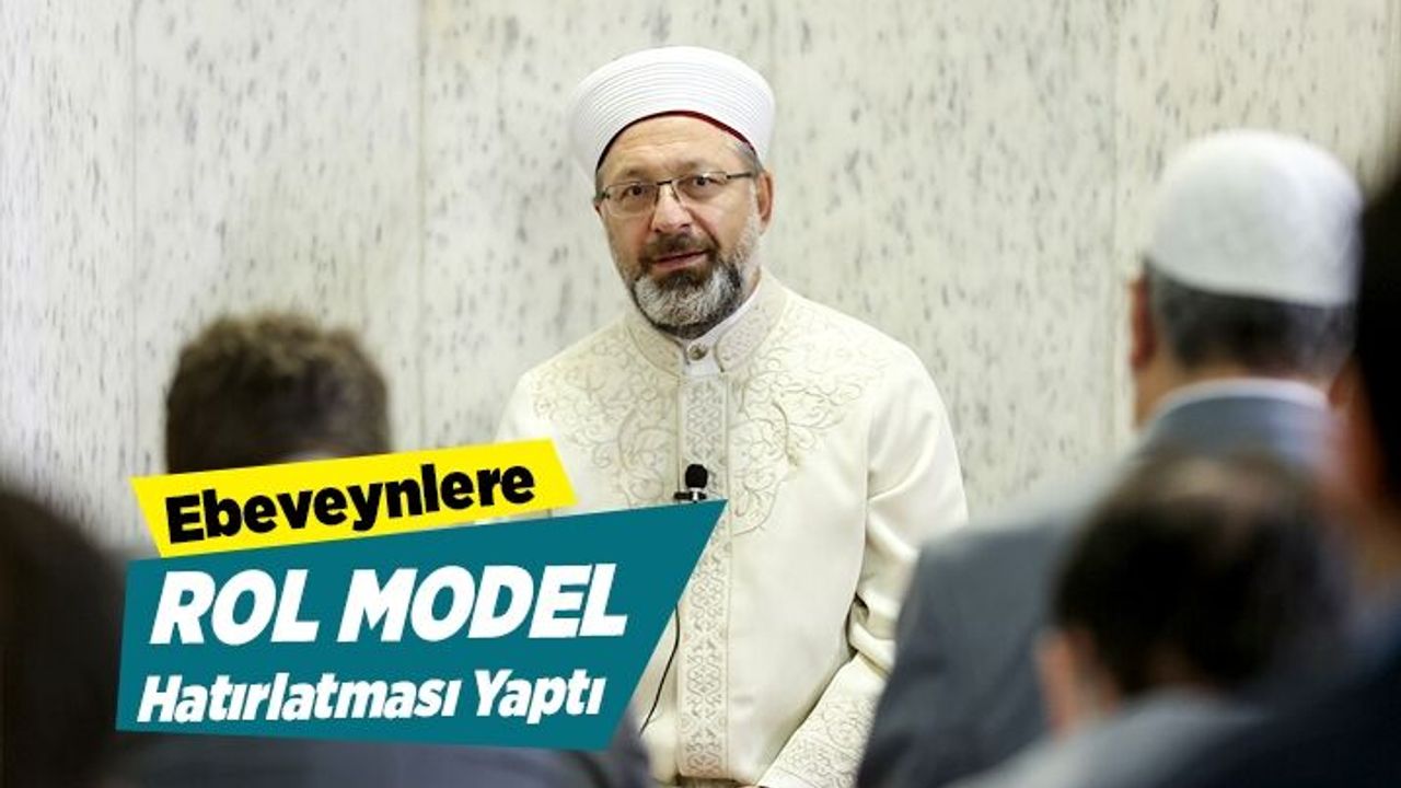 Diyanet İşleri Başkanı Erbaş, anne ve babalara rol model hatırlatması yaptı