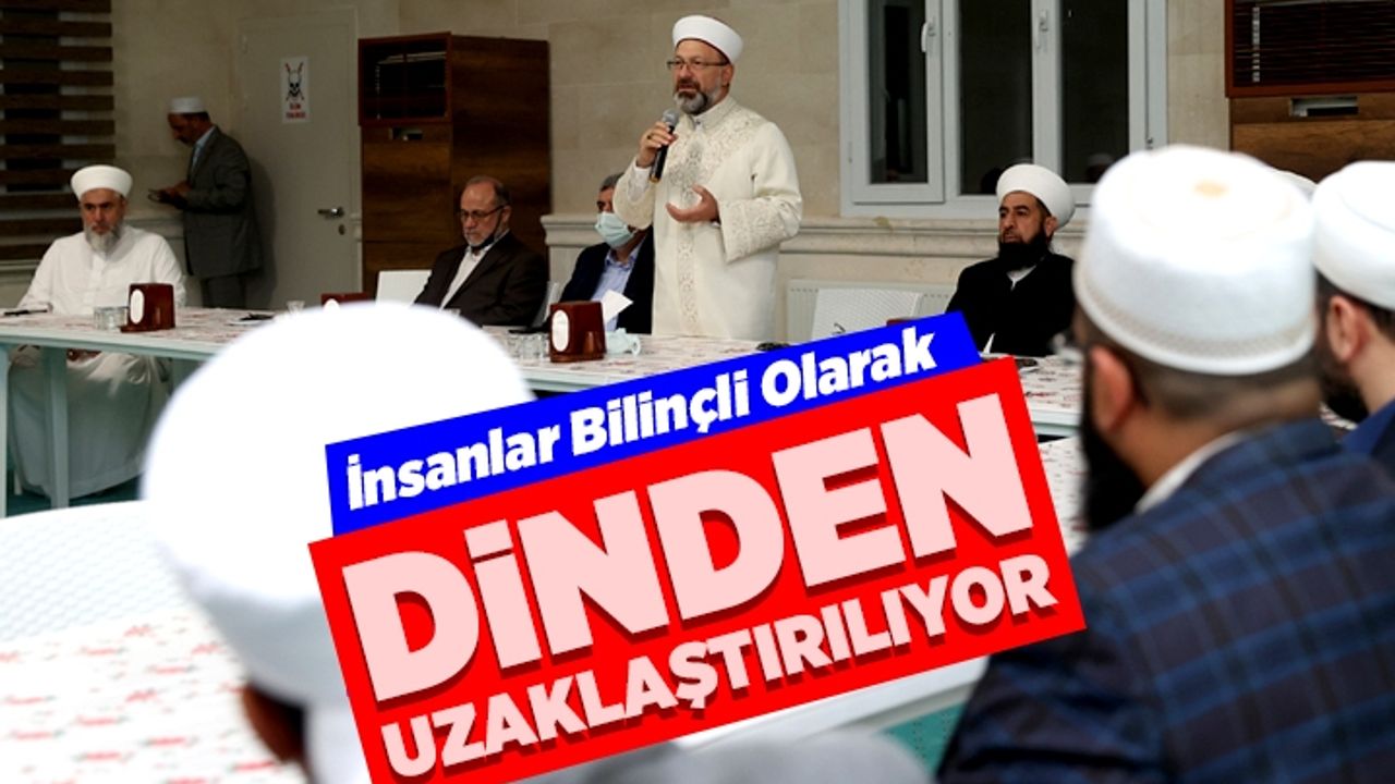 Diyanet İşleri Başkanı Erbaş: İnsanlar bilinçli olarak dinden uzaklaştırılıyor