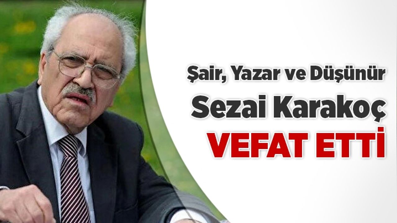 Şair, yazar ve düşünür Sezai Karakoç vefat etti