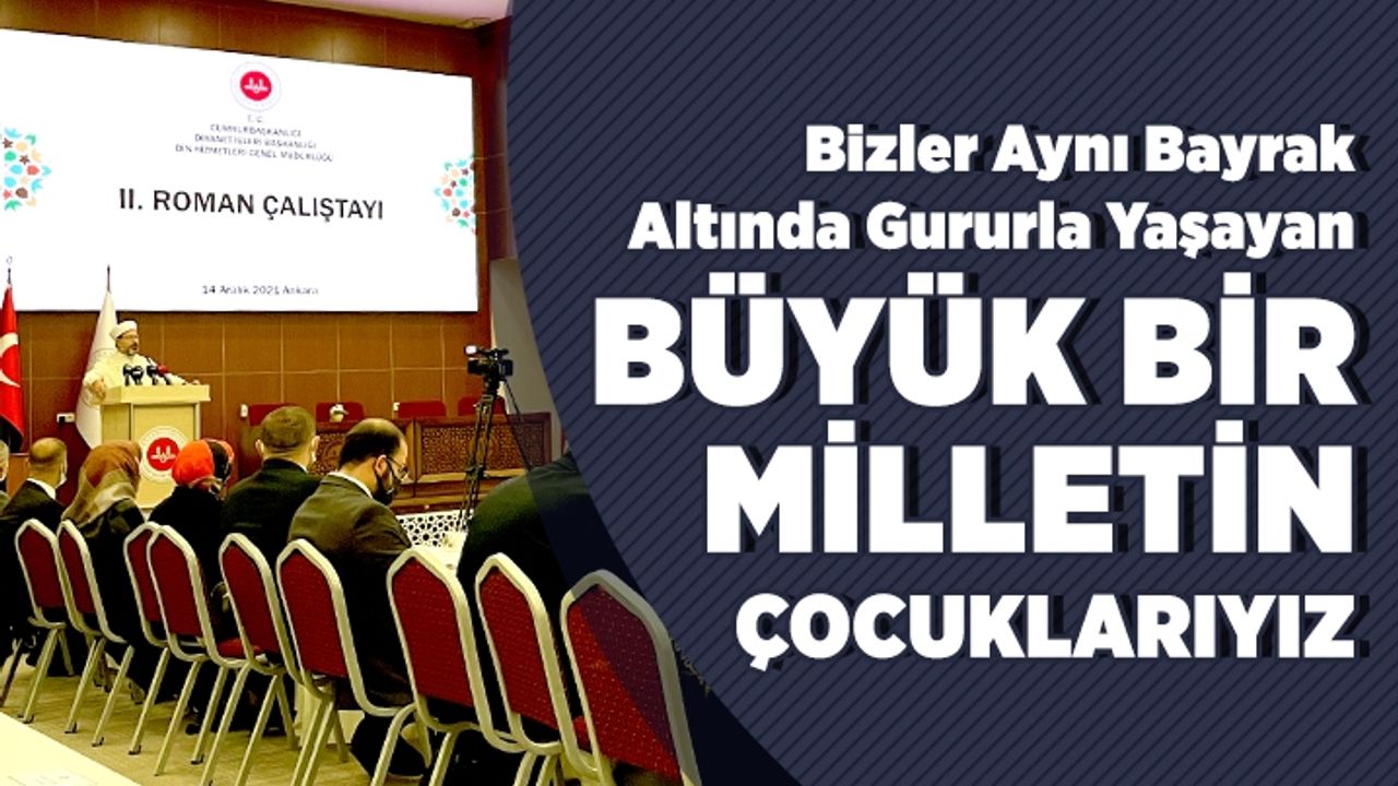 Erbaş: Aynı bayrak altında yaşayan büyük bir milletin çocuklarıyız