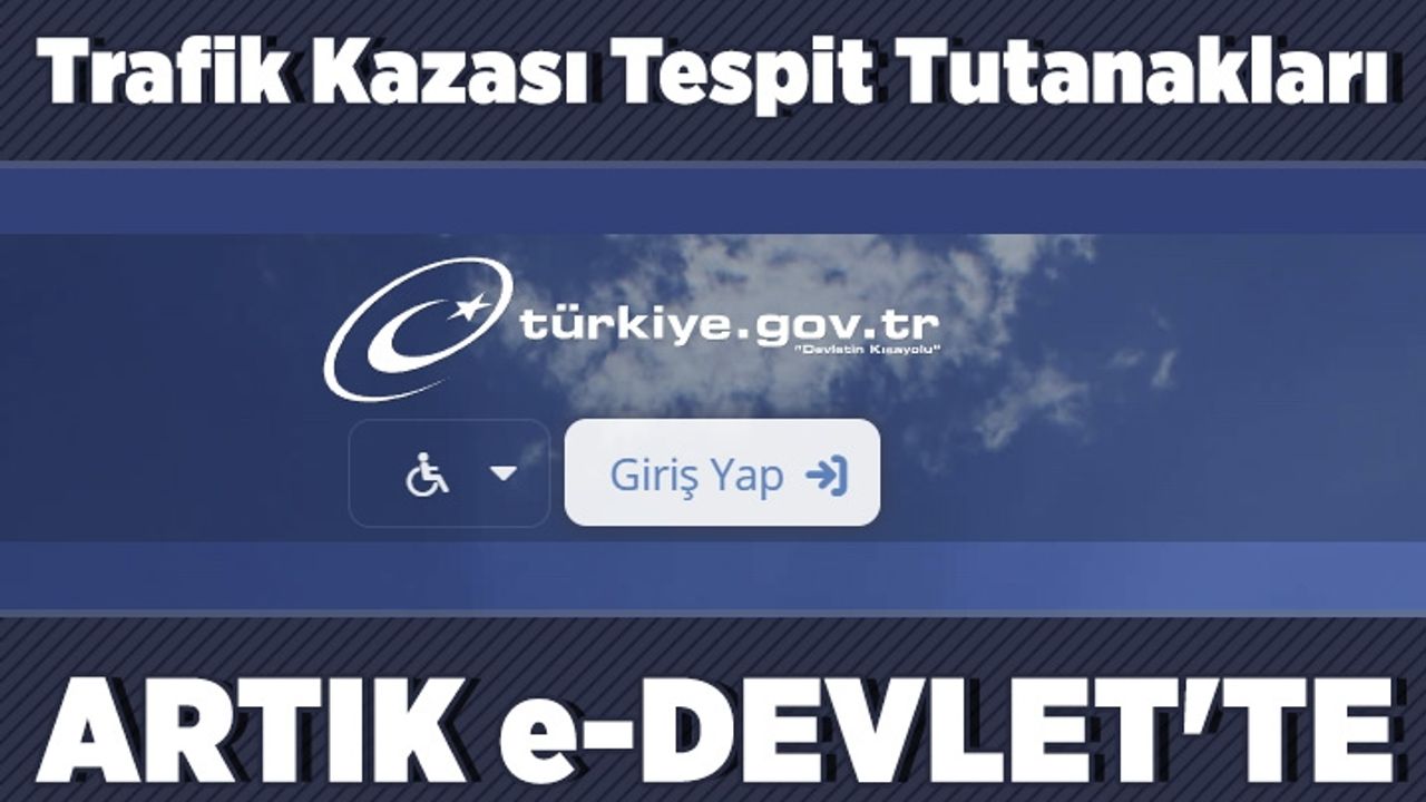 Trafik kazası tespit tutanaklarına e-Devlet'ten ulaşılabilecek