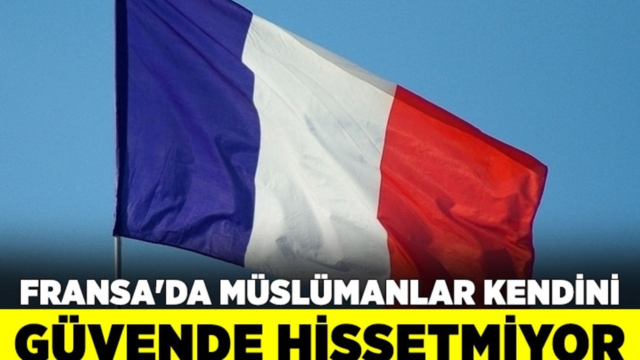 Fransa'da Müslümanlar kendini güvende hissetmiyor