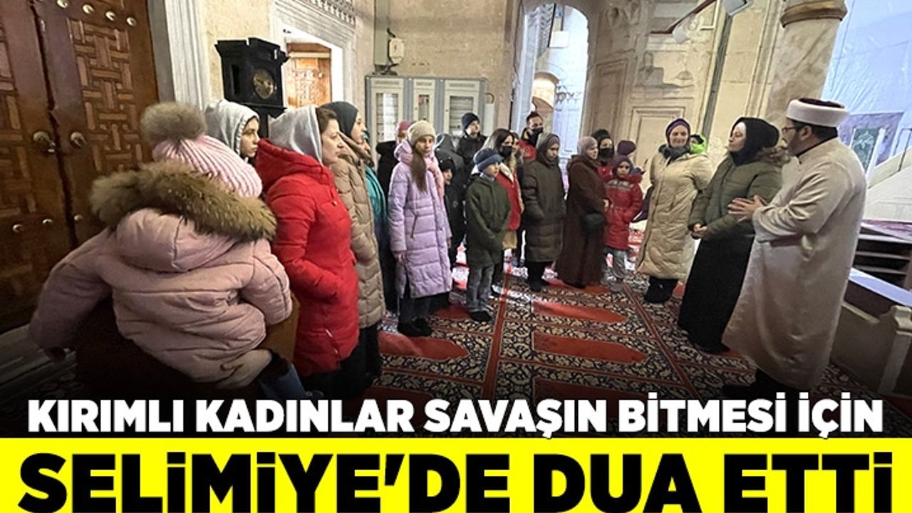 Kırımlı kadınlar Ukrayna'daki savaşın bitmesi için Selimiye'de dua etti