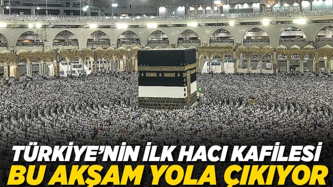 Türkiye'nin, ilk hacı kafilesi bu akşam yola çıkıyor