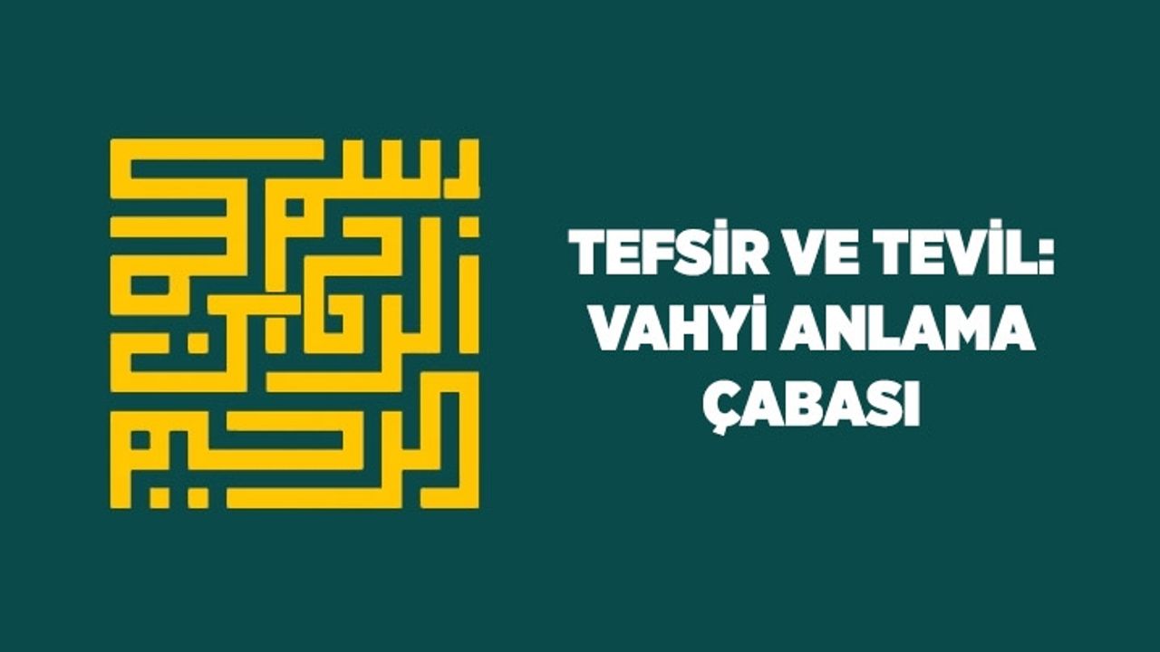 Tefsir ve Tevil: Vahyi anlama çabası