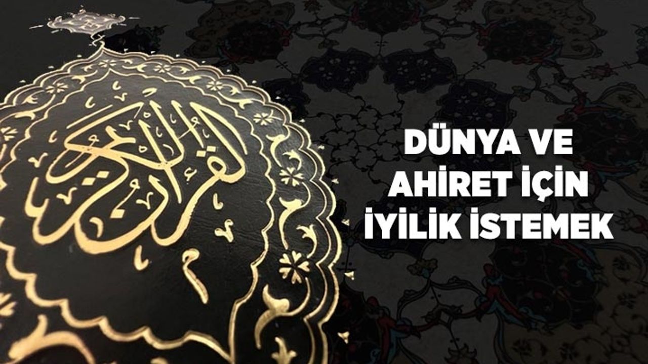 Dünya ve ahiret için iyilik istemek
