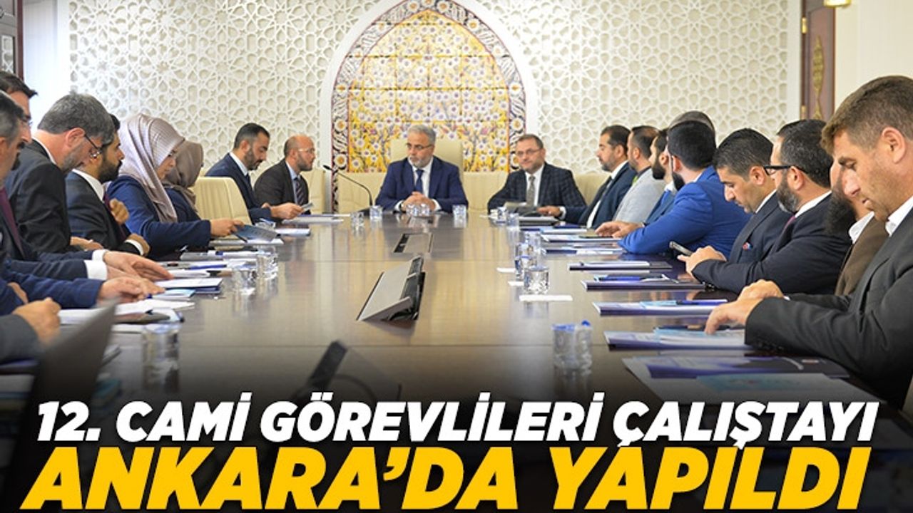 12. Cami Görevlileri Çalıştayı Ankara'da yapıldı