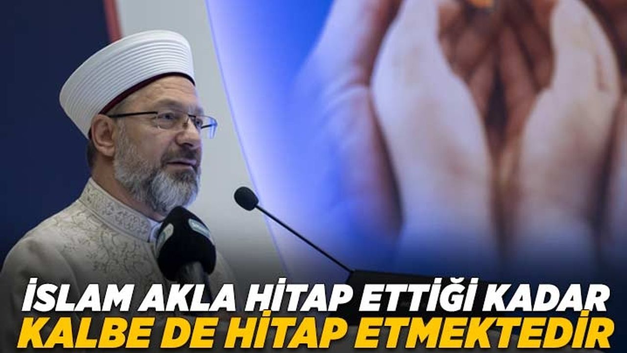 Başkan Erbaş: İslam, akla hitap ettiği kadar kalbe de hitap etmektedir