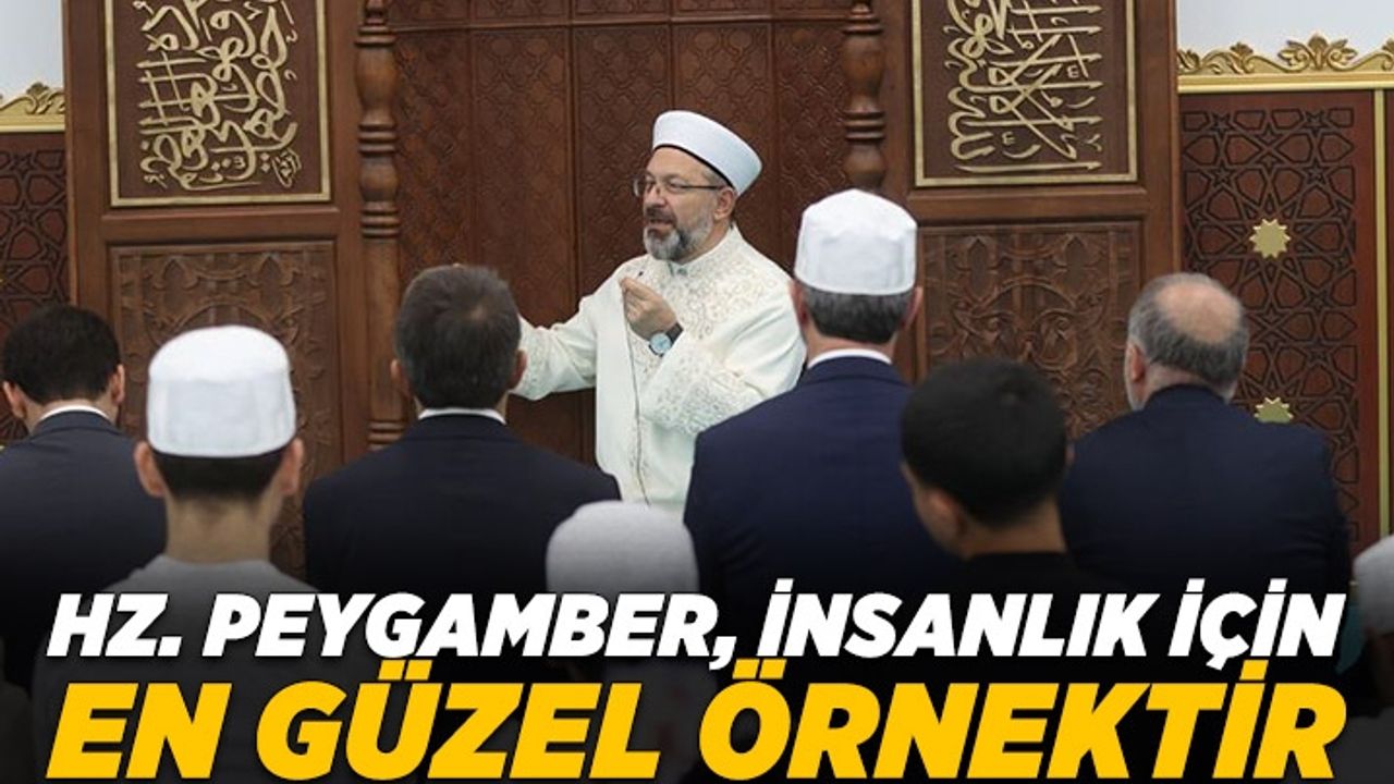 Diyanet İşleri Başkanı Erbaş: Hz. Peygamber, insanlık için en güzel örnektir