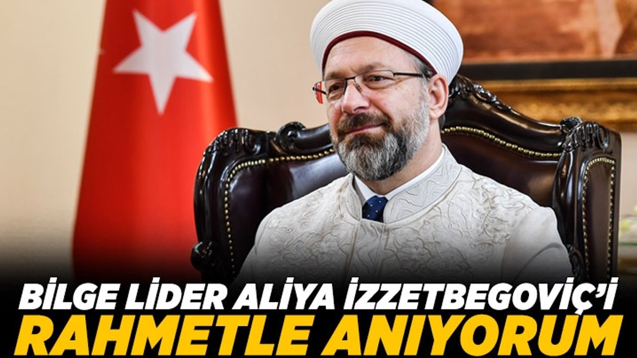 Diyanet İşleri Başkanı Erbaş'tan Aliya İzzetbegoviç mesajı