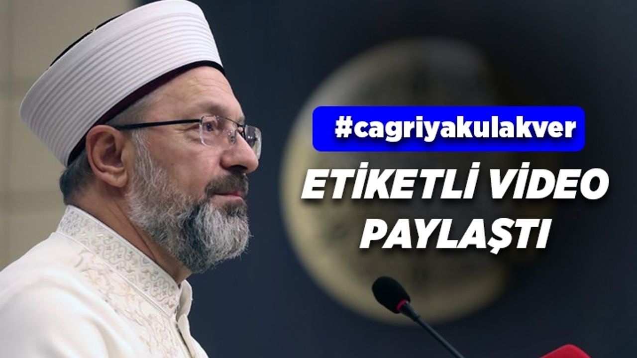 Diyanet İşleri Başkanı Erbaş'tan #cagriyakulakver etiketli paylaşım