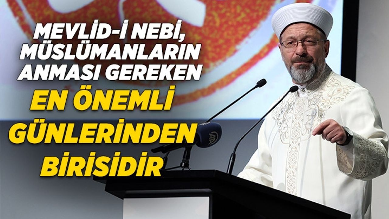 Erbaş: Mevlid-i Nebi, Müslümanların anması gereken en önemli günlerinden birisidir