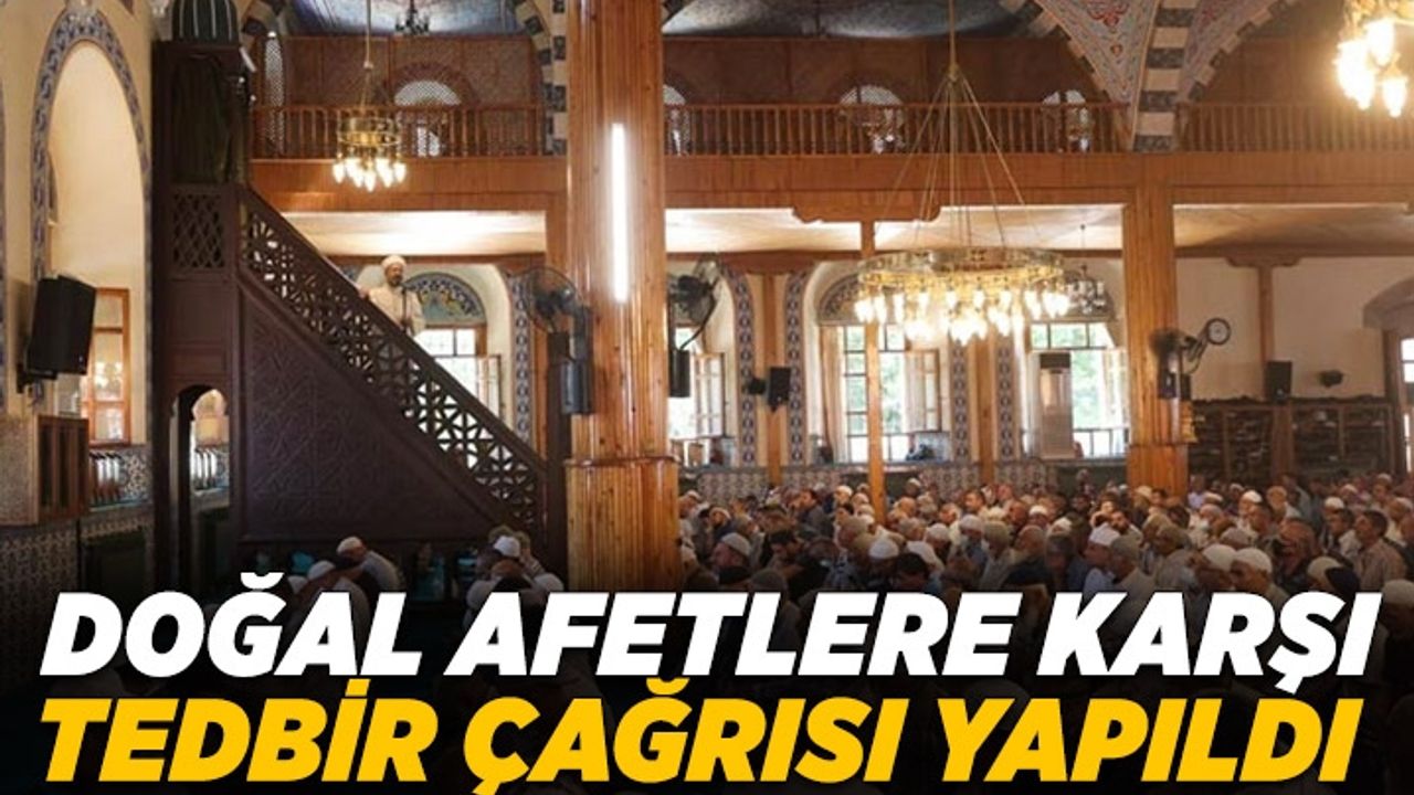Cuma hutbesinde, doğal afetlere karşı tedbir çağrısı yapıldı