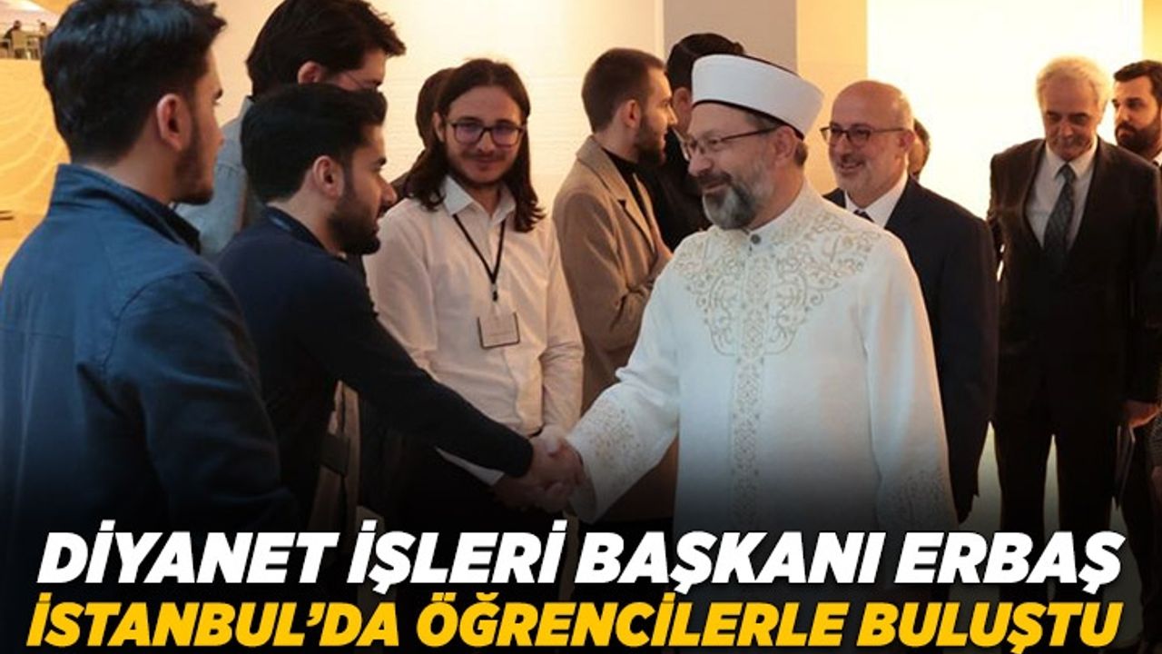 Diyanet İşleri Başkanı Erbaş, İstanbul'da öğrencilerle buluştu