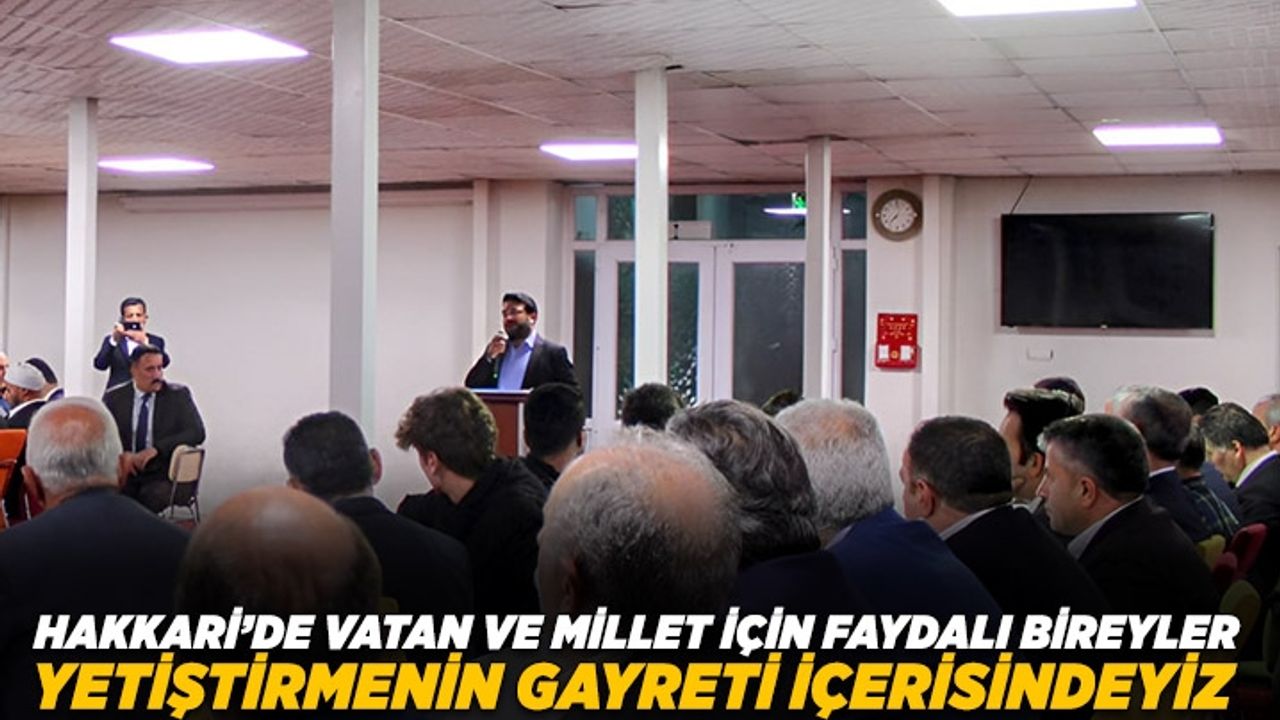 Müftü Fakirullahoğlu: Hakkari'de vatan ve millet için faydalı bireyler yetiştirmenin gayreti içerisindeyiz