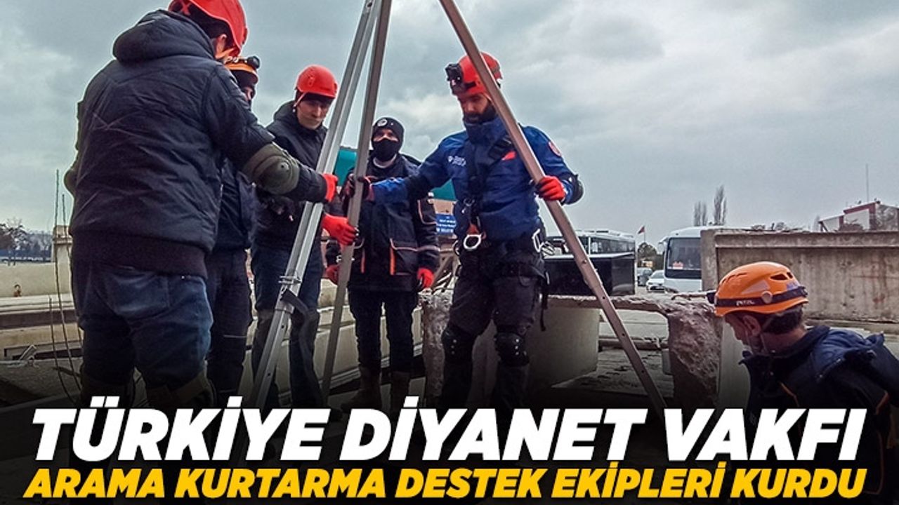 Türkiye Diyanet Vakfı arama kurtarma destek ekipleri kurdu