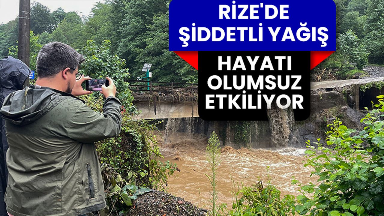 Rize'de şiddetli yağış hayatı olumsuz etkiliyor
