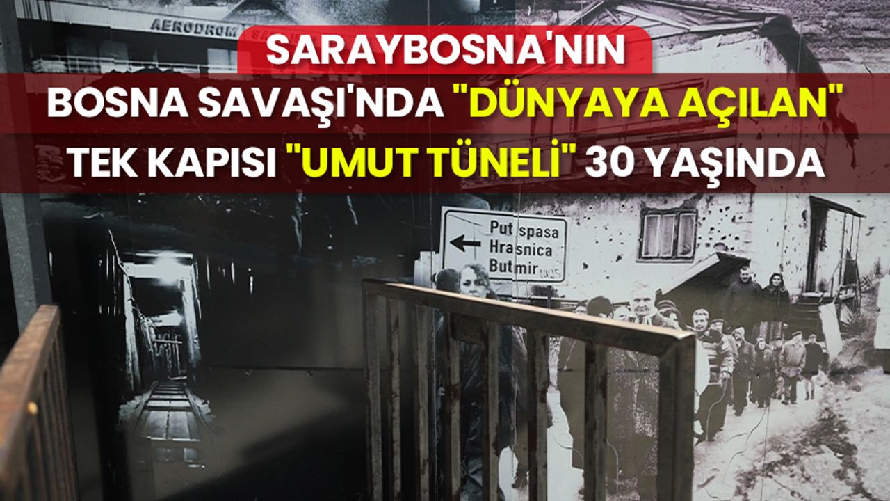 Saraybosna'nın, Bosna Savaşı'nda "dünyaya açılan" tek kapısı "Umut Tüneli" 30 yaşında