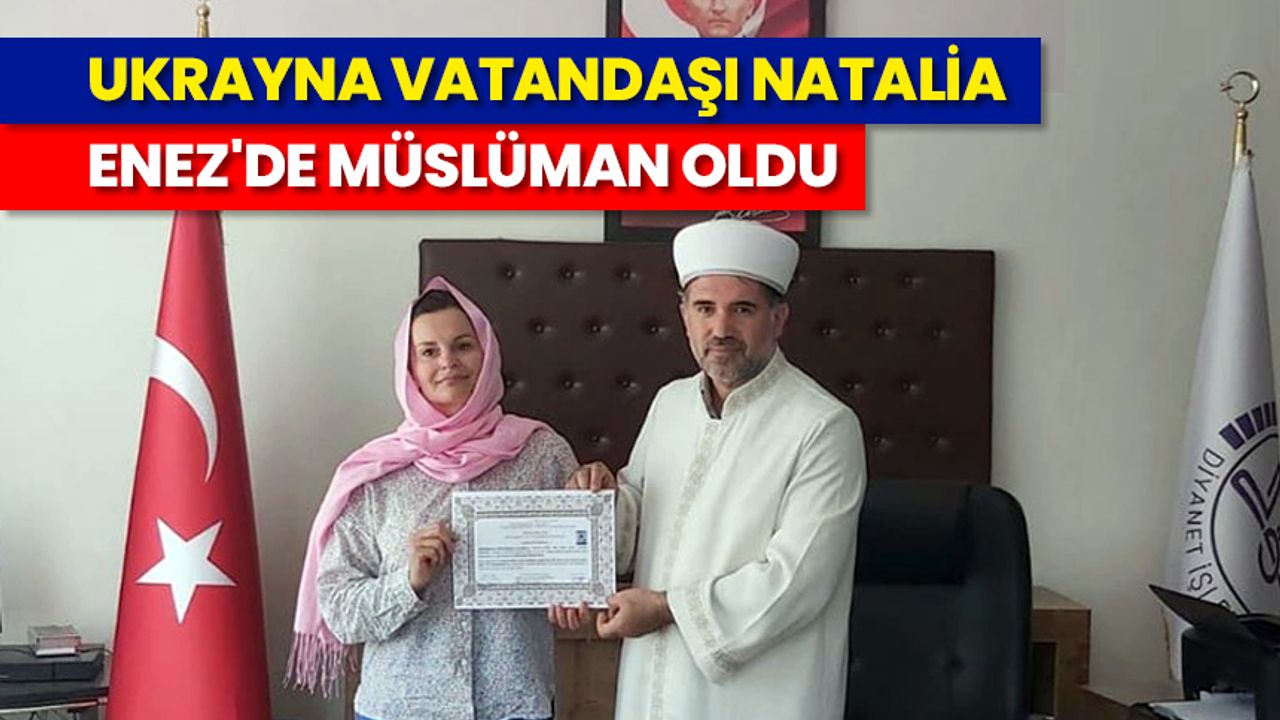 Ukrayna vatandaşı Natalia, Enez'de Müslüman oldu