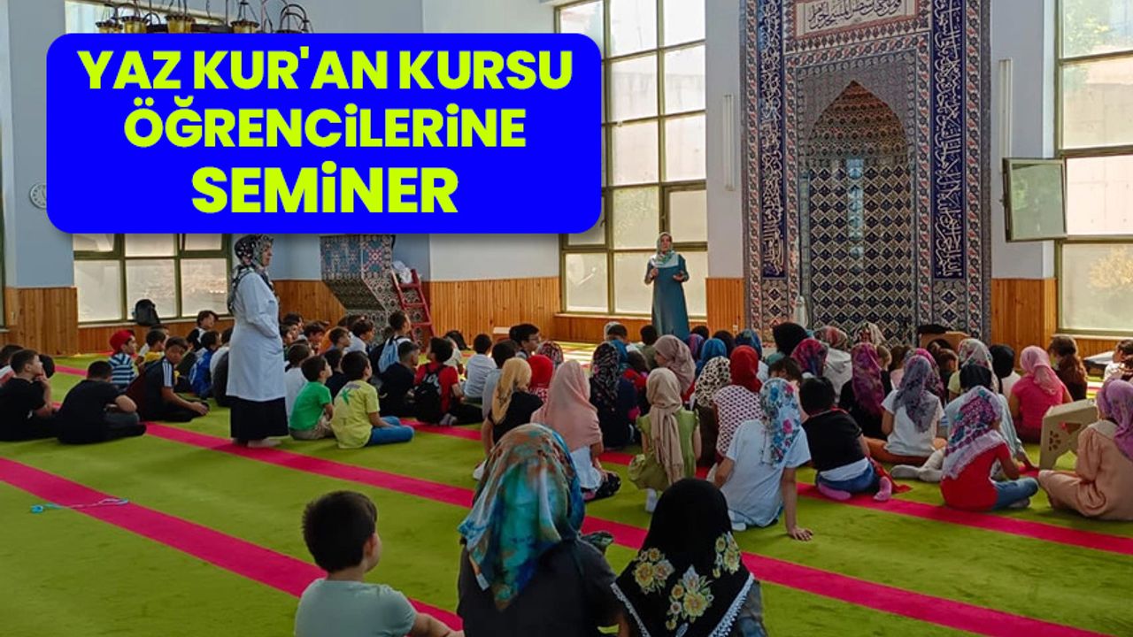 Yaz Kur'an kursu öğrencilerine seminer