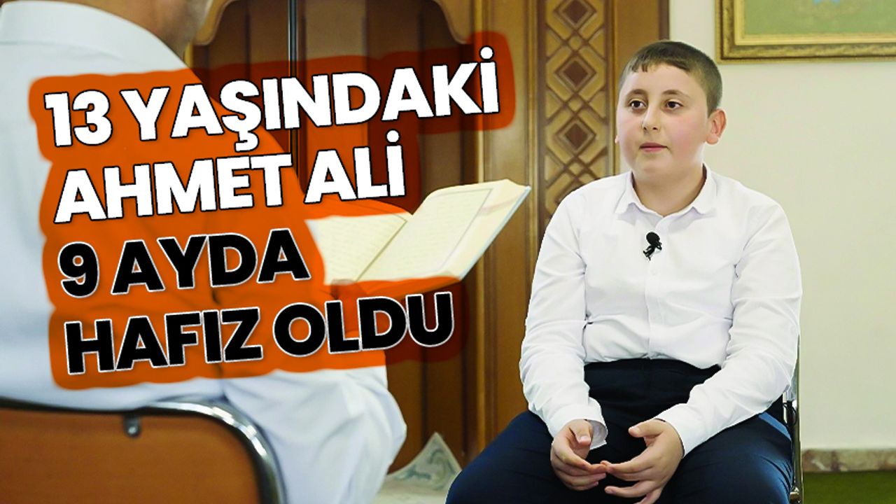13 yaşındaki Ahmet Ali, 9 ayda hafız oldu