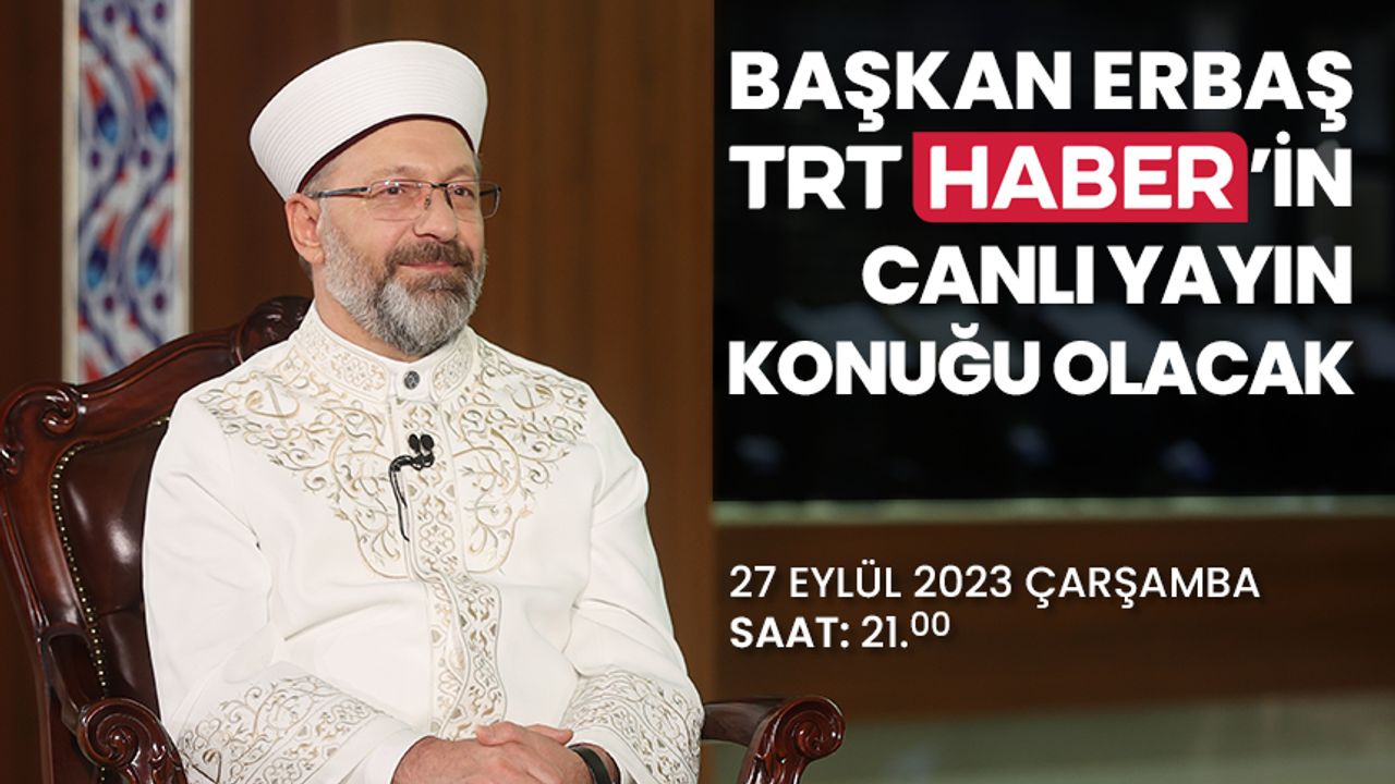 Başkan Erbaş, TRT Haber’in canlı yayın konuğu olacak
