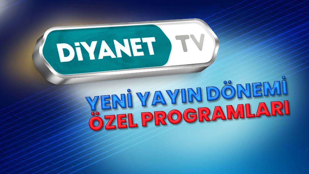 Diyanet TV’den yeni yayın dönemine özel programlar