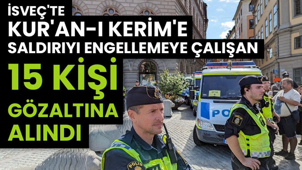 İsveç'te Kur'an-ı Kerim'e saldırıyı engellemeye çalışan 15 kişi gözaltına alındı