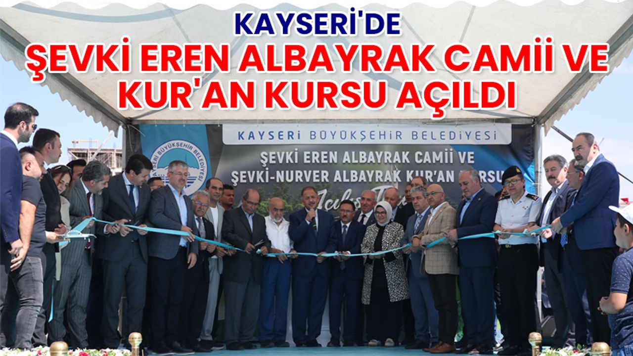 Kayseri'de Şevki Eren Albayrak Camii ve Kur'an kursu açıldı