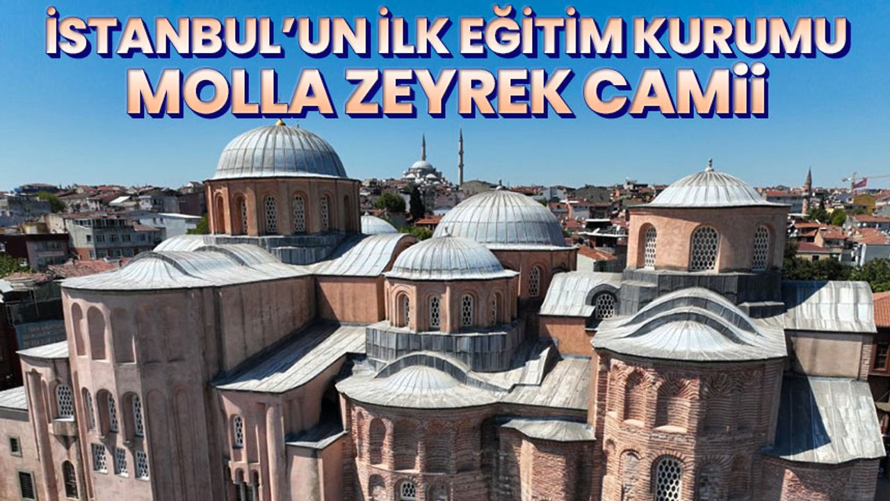 İstanbul’un ilk eğitim kurumu olan Molla Zeyrek Camii ihtişamıyla dikkat çekiyor