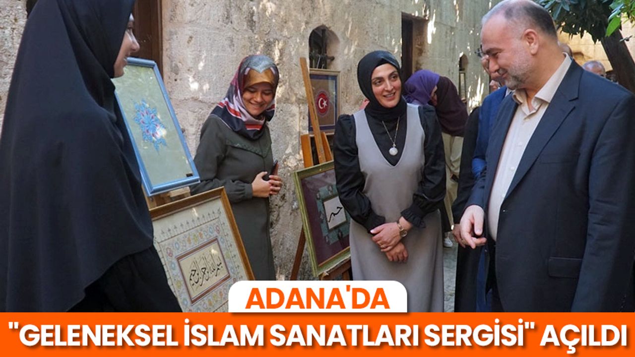 Adana'da "Geleneksel İslam Sanatları Sergisi" açıldı