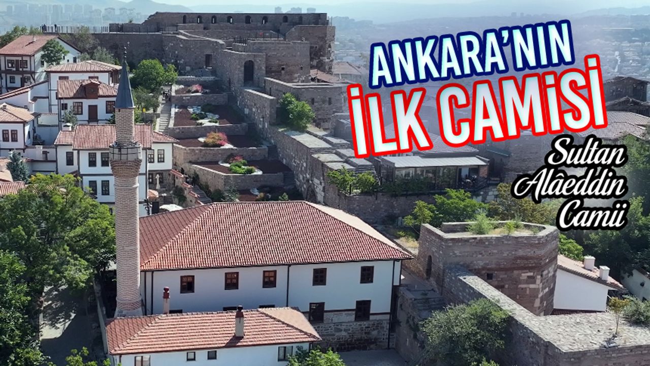 Ankara’nın İlk Camisi, Sultan Alâeddin Camii